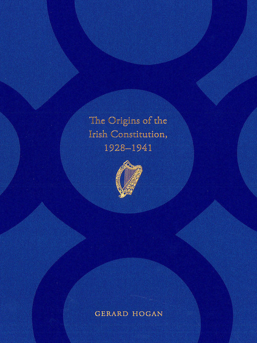 Title details for The Origins of the Irish Constitution, 1928-1941 by Gerard Hogan - Available